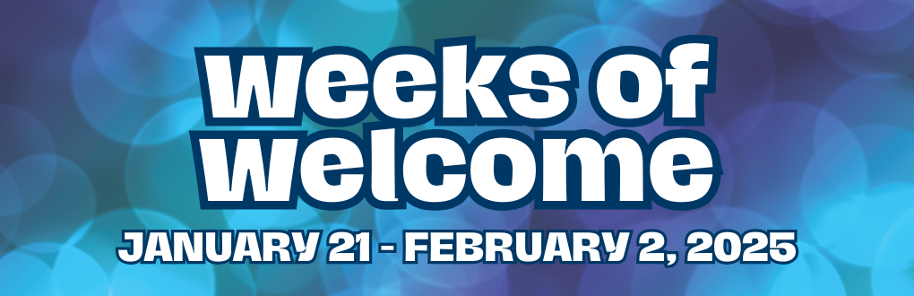 Weeks of Welcome | January 21 - February 2, 2025